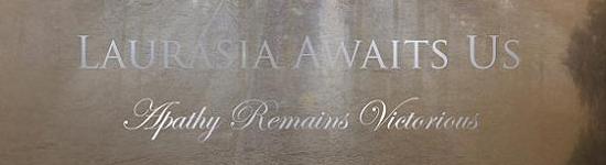 Laurasia Awaits Us: Apathy Remains Victorious